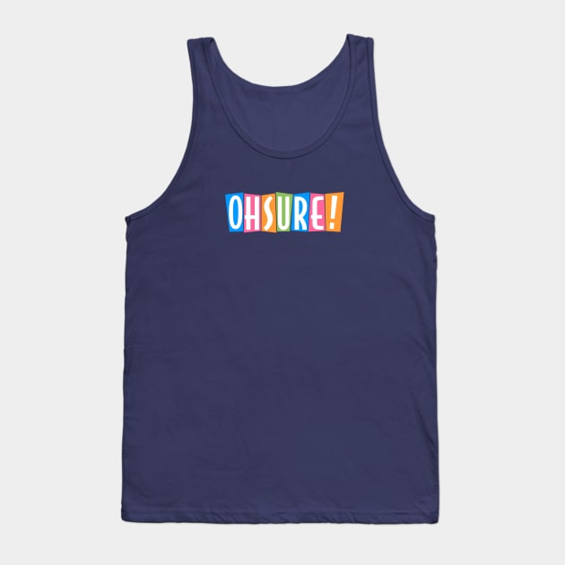 Oh Sure! Tank Top by SpectroRadio